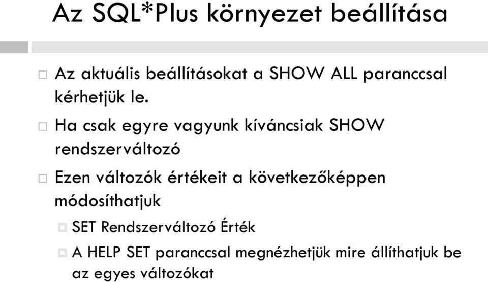 Ha csak egyre vagyunk kíváncsiak SHOW rendszerváltozó Ezen változók