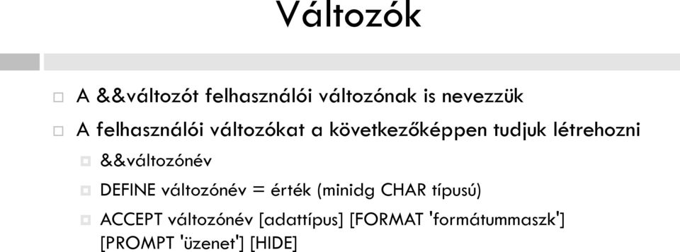 &&változónév DEFINE változónév = érték (minidg CHAR típusú)