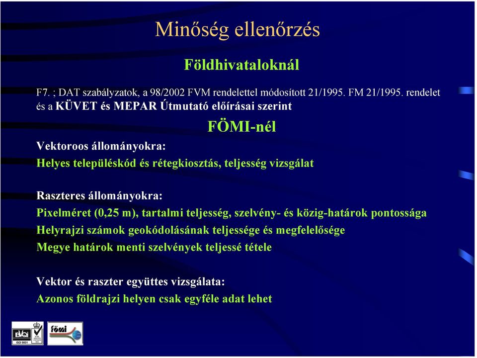 vizsgálat Raszteres állományokra: Pixelméret (0,25 m), tartalmi teljesség, szelvény- és közig-határok pontossága Helyrajzi számok