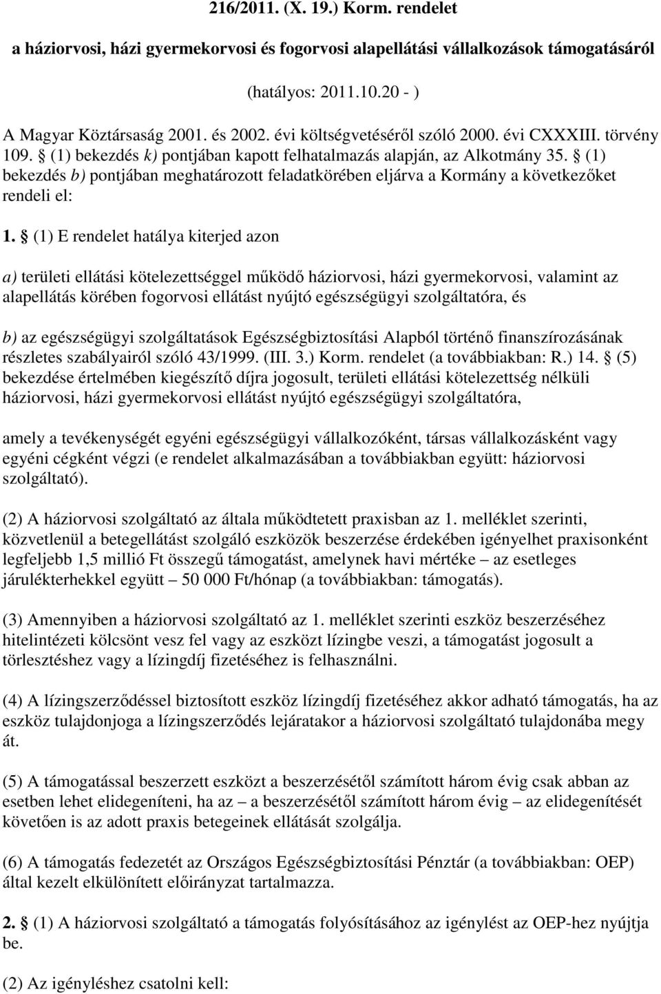 (1) bekezdés b) pontjában meghatározott feladatkörében eljárva a Kormány a következıket rendeli el: 1.