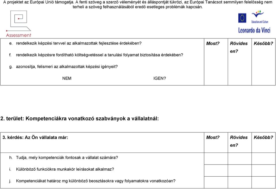 azonosítja, felismeri az alkalmazottak képzési igényeit? 2. terület: Kompetenciákra vonatkozó szabványok a vállalatnál: 3.