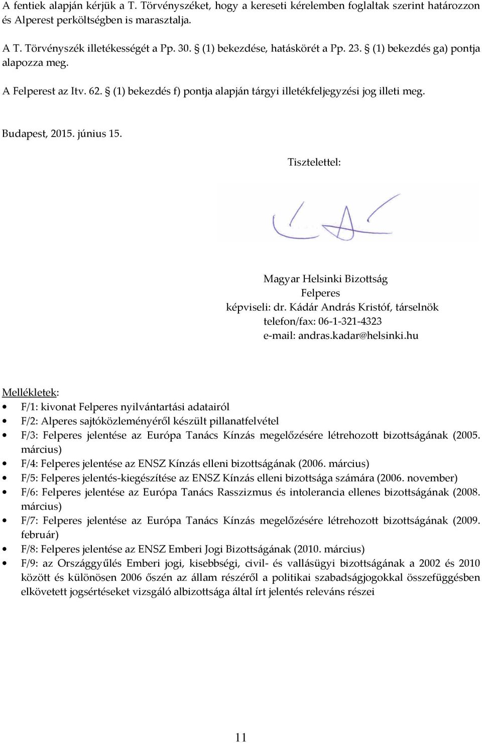 Tisztelettel: Magyar Helsinki Bizottság Felperes képviseli: dr. Kádár András Kristóf, társelnök telefon/fax: 06-1-321-4323 e-mail: andras.kadar@helsinki.