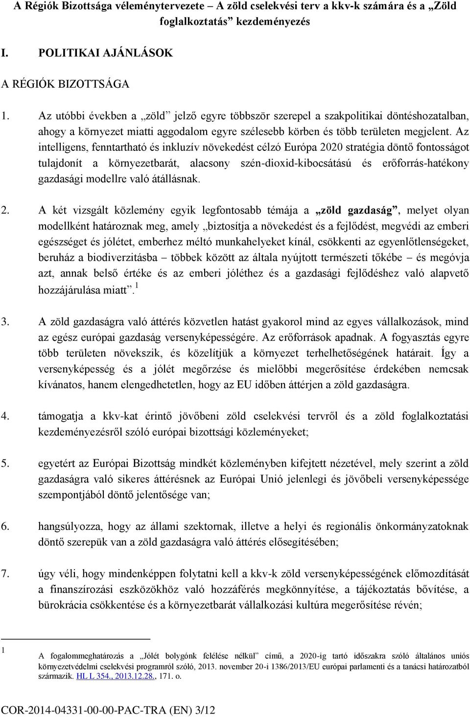 Az intelligens, fenntartható és inkluzív növekedést célzó Európa 2020 stratégia döntő fontosságot tulajdonít a környezetbarát, alacsony szén-dioxid-kibocsátású és erőforrás-hatékony gazdasági