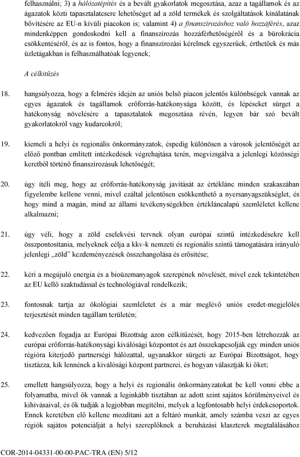 finanszírozási kérelmek egyszerűek, érthetőek és más üzletágakban is felhasználhatóak legyenek; A célkitűzés 18.