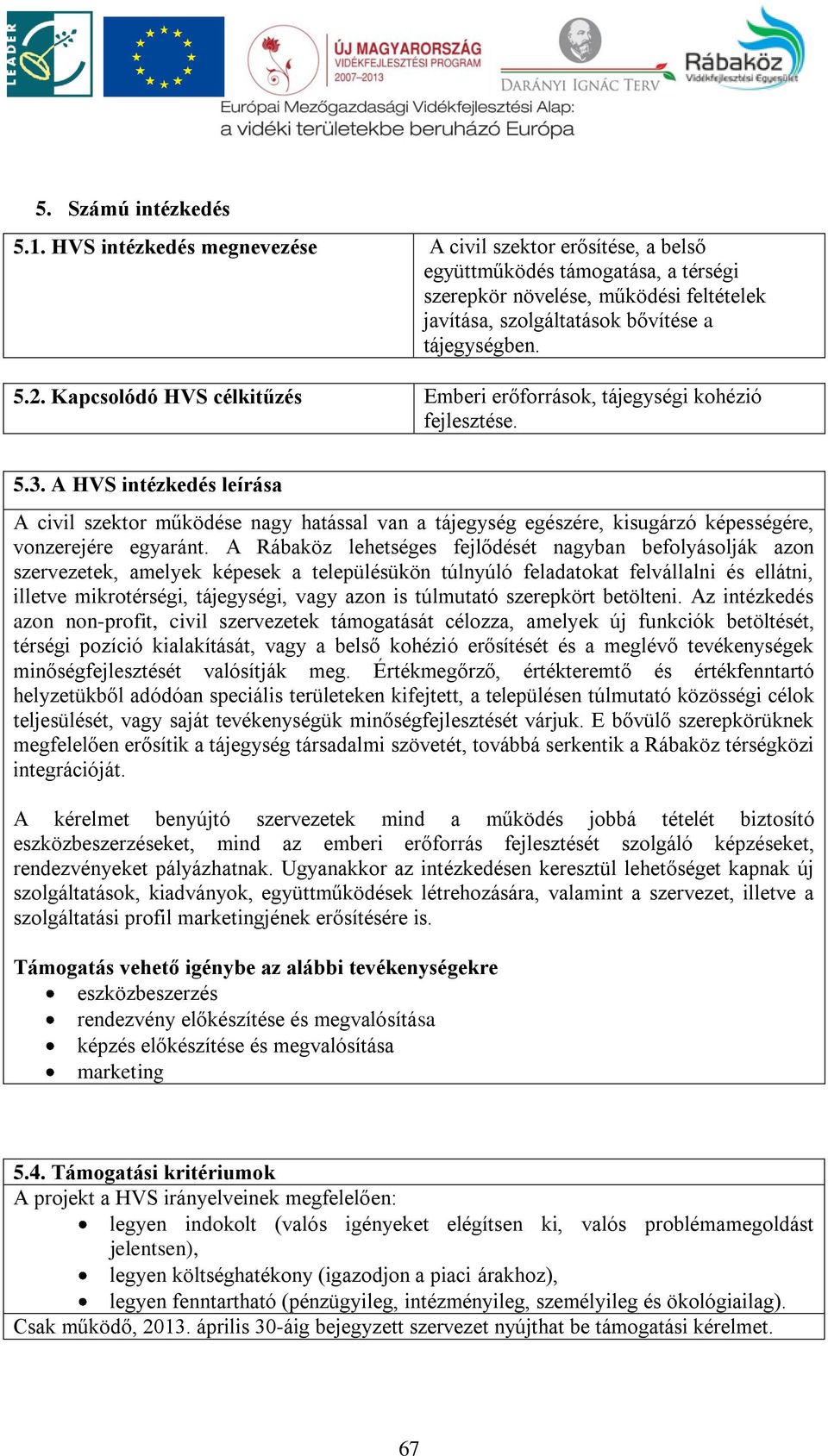Kapcsolódó HVS célkitűzés Emberi erőforrások, tájegységi kohézió fejlesztése. 5.3.