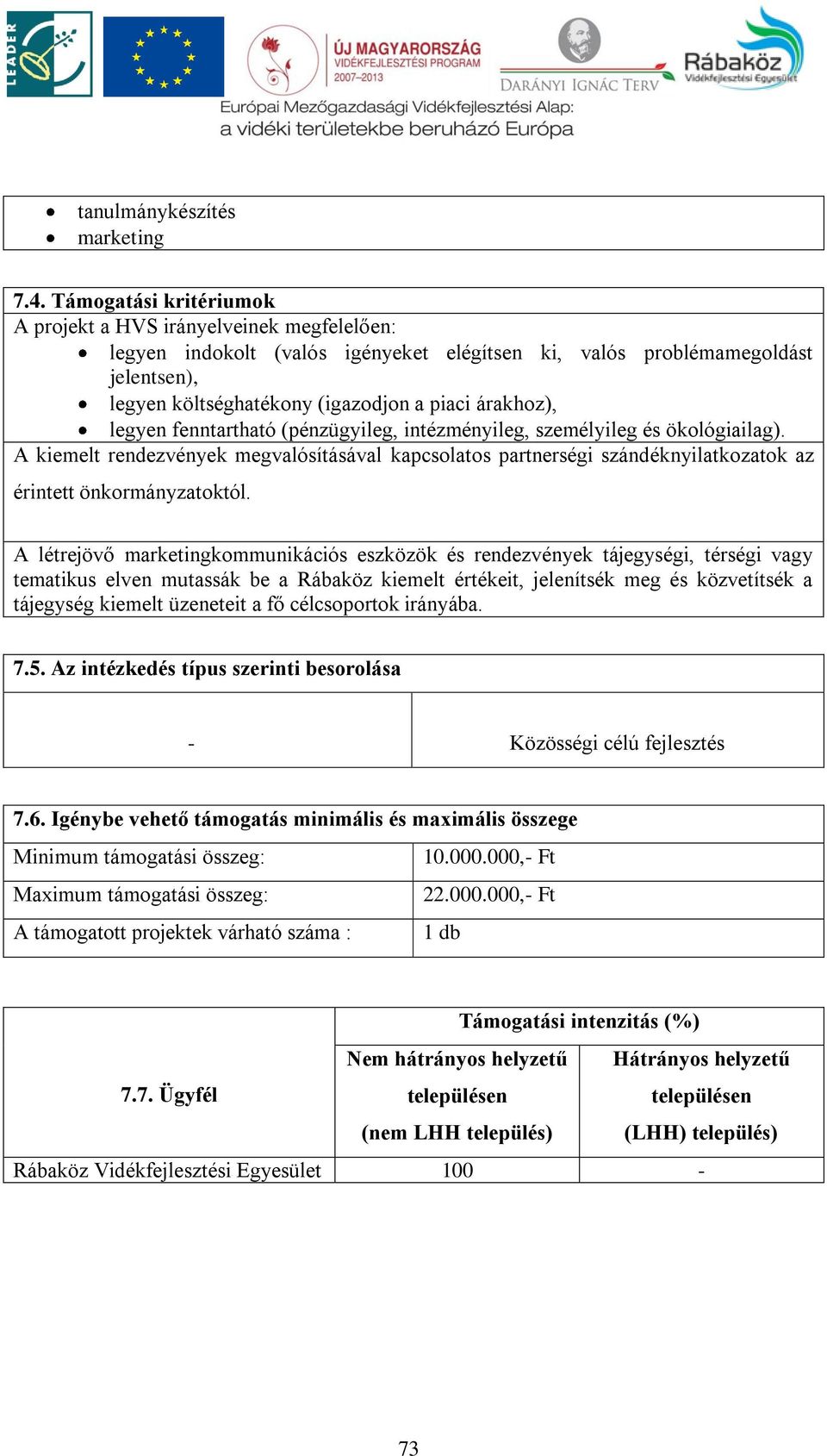 árakhoz), legyen fenntartható (pénzügyileg, intézményileg, személyileg és ökológiailag).