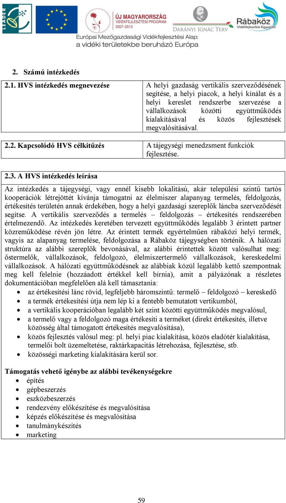 kialakításával és közös fejlesztések megvalósításával. 2.2. Kapcsolódó HVS célkitűzés A tájegységi menedzsment funkciók fejlesztése. 2.3.