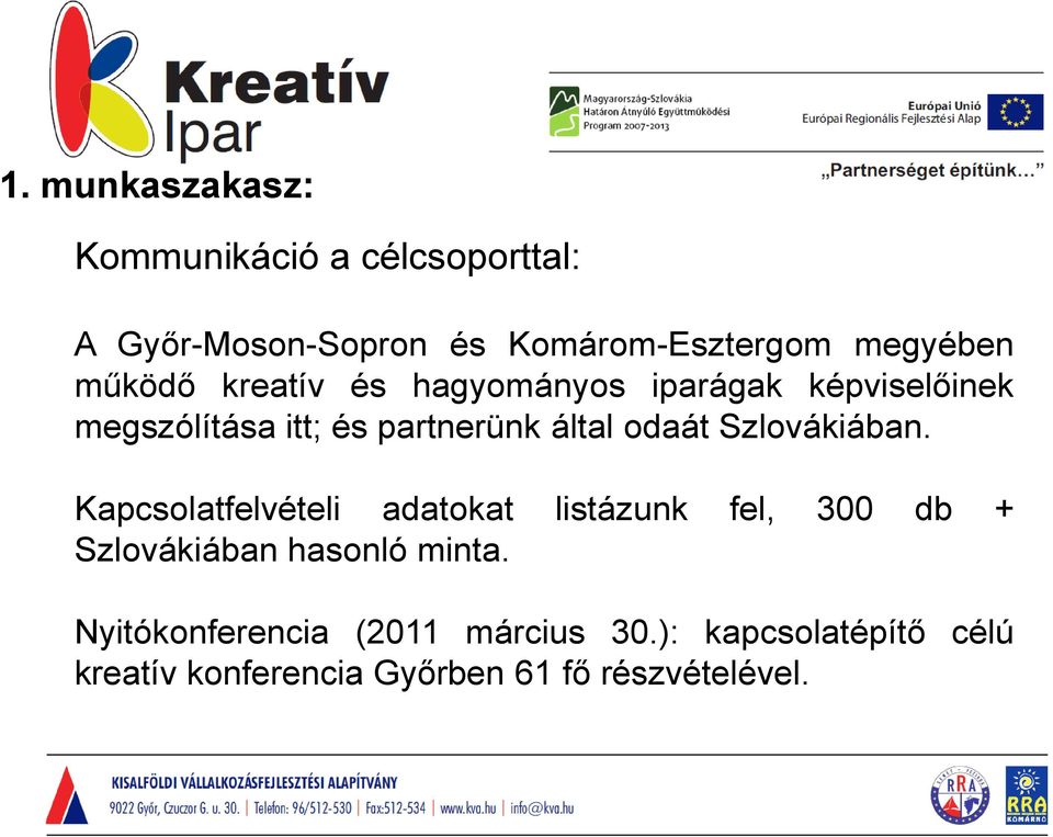 Szlovákiában. Kapcsolatfelvételi adatokat listázunk fel, 300 db + Szlovákiában hasonló minta.