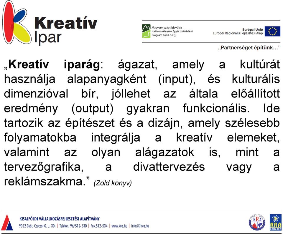 Ide tartozik az építészet és a dizájn, amely szélesebb folyamatokba integrálja a kreatív