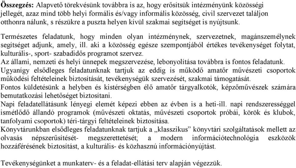 aki a közösség egésze szempontjából értékes tevékenységet folytat, kulturális-, sport- szabadidős programot szervez.