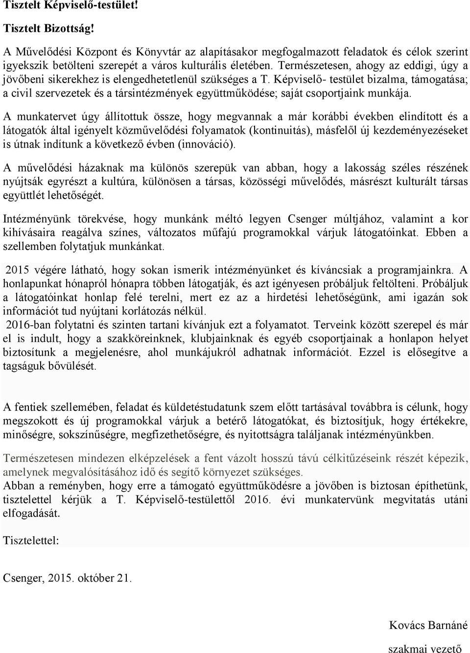 Képviselő- testület bizalma, támogatása; a civil szervezetek és a társintézmények együttműködése; saját csoportjaink munkája.