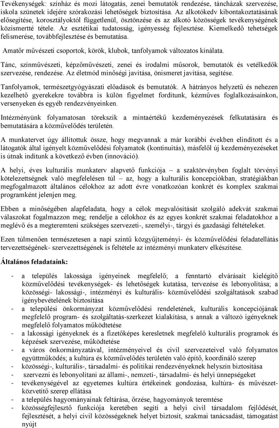 Kiemelkedő tehetségek felismerése, továbbfejlesztése és bemutatása. Amatőr művészeti csoportok, körök, klubok, tanfolyamok változatos kínálata.