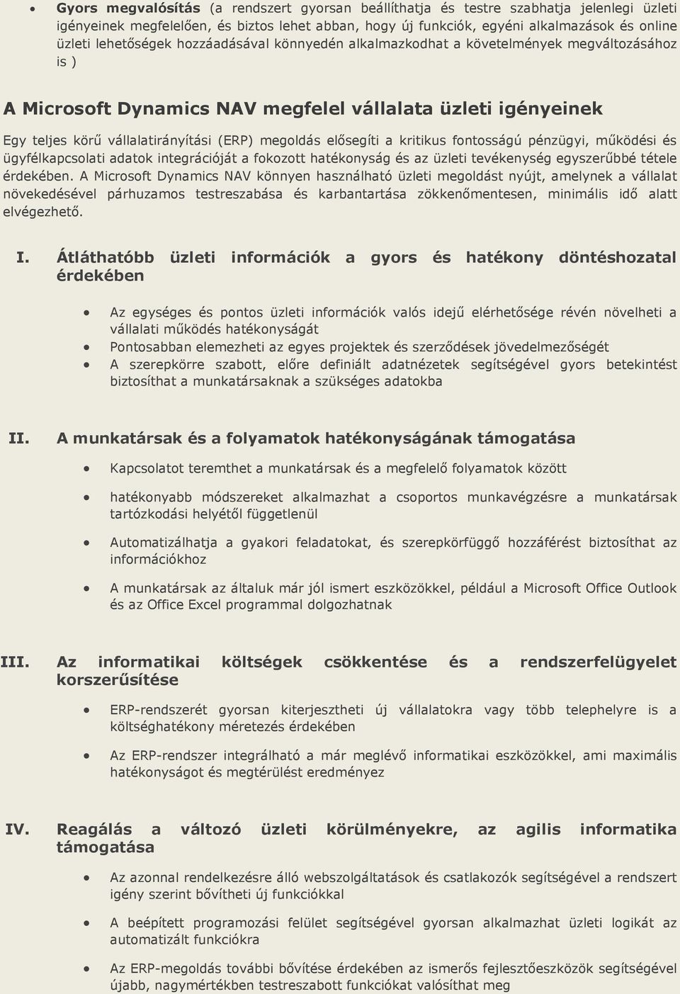 elősegíti a kritikus fontosságú pénzügyi, működési és ügyfélkapcsolati adatok integrációját a fokozott hatékonyság és az üzleti tevékenység egyszerűbbé tétele érdekében.