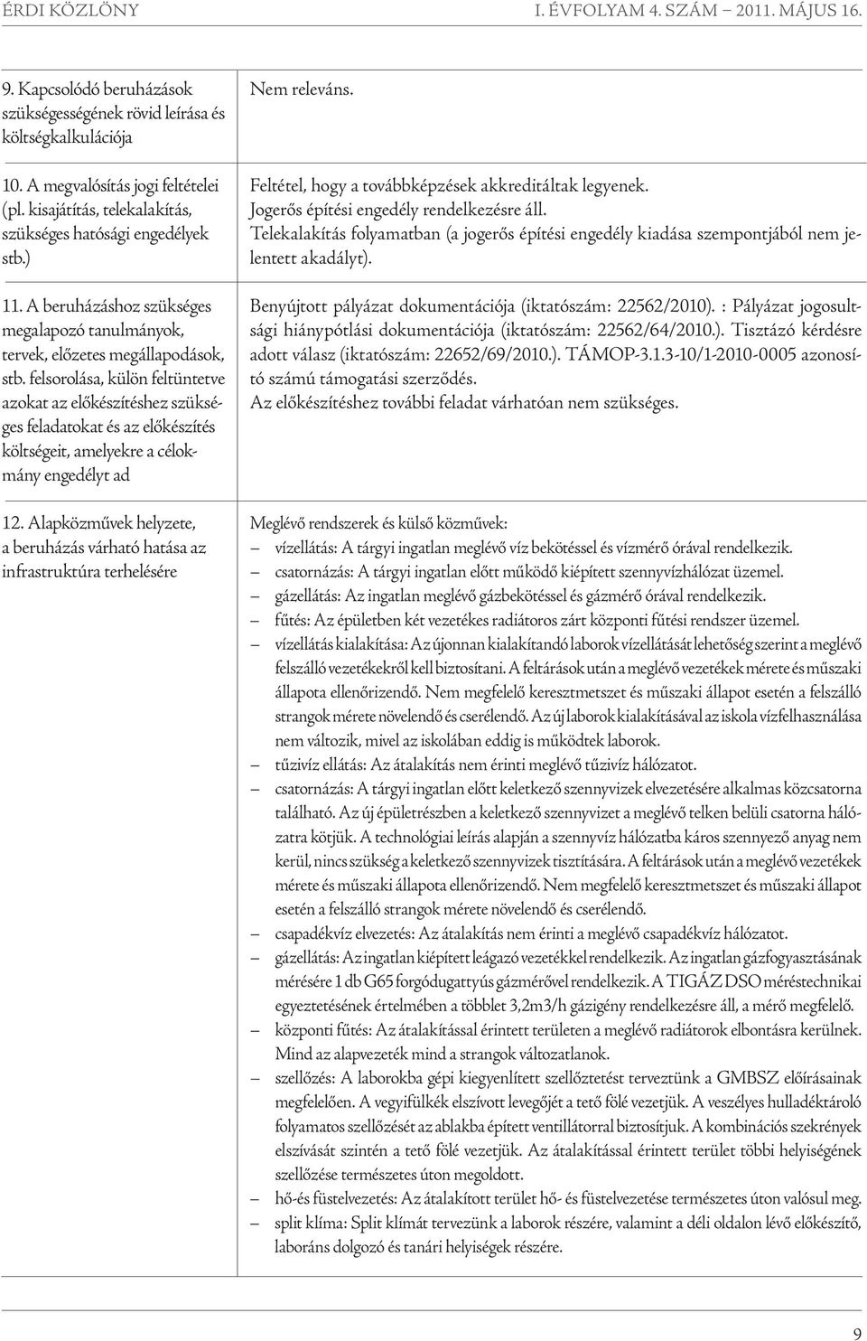 felsorolása, külön feltüntetve azokat az előkészítéshez szükséges feladatokat és az előkészítés költségeit, amelyekre a célokmány engedélyt ad 12.