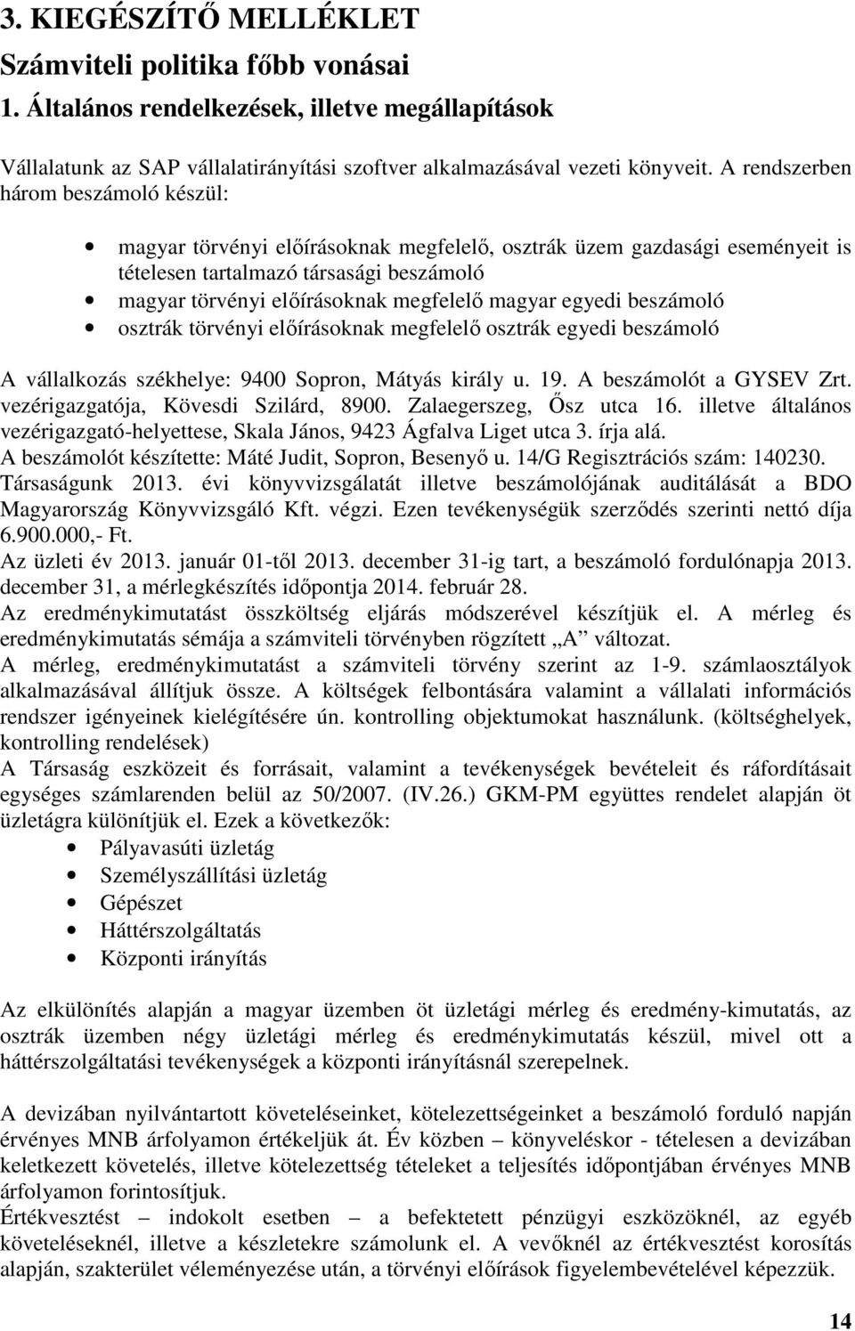 magyar egyedi beszámoló osztrák törvényi előírásoknak megfelelő osztrák egyedi beszámoló A vállalkozás székhelye: 9400 Sopron, Mátyás király u. 19. A beszámolót a GYSEV Zrt.