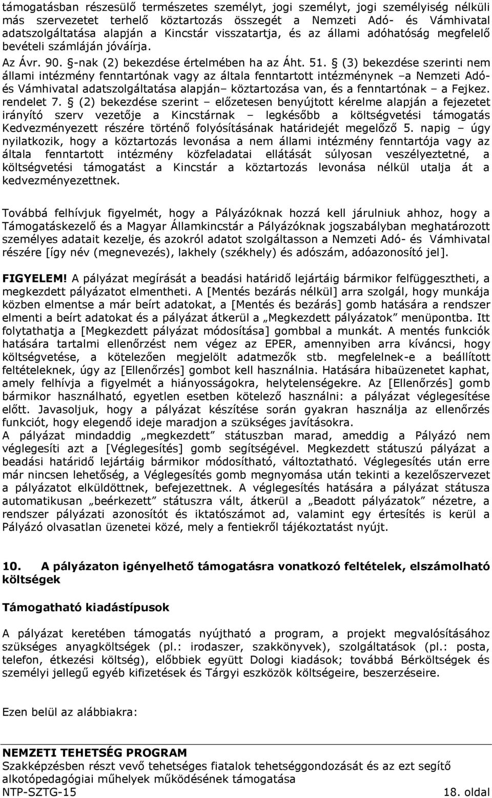 (3) bekezdése szerinti nem állami intézmény fenntartónak vagy az általa fenntartott intézménynek a Nemzeti Adóés Vámhivatal adatszolgáltatása alapján köztartozása van, és a fenntartónak a Fejkez.