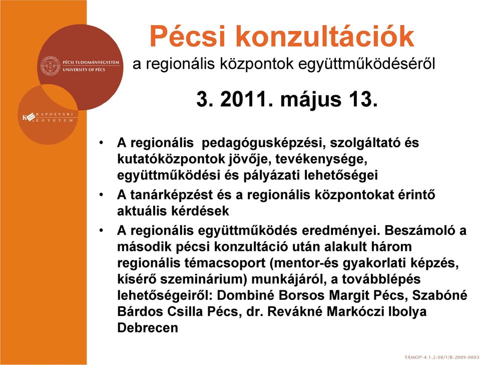 regionális központokat érintő aktuális kérdések A regionális együttműködés eredményei.