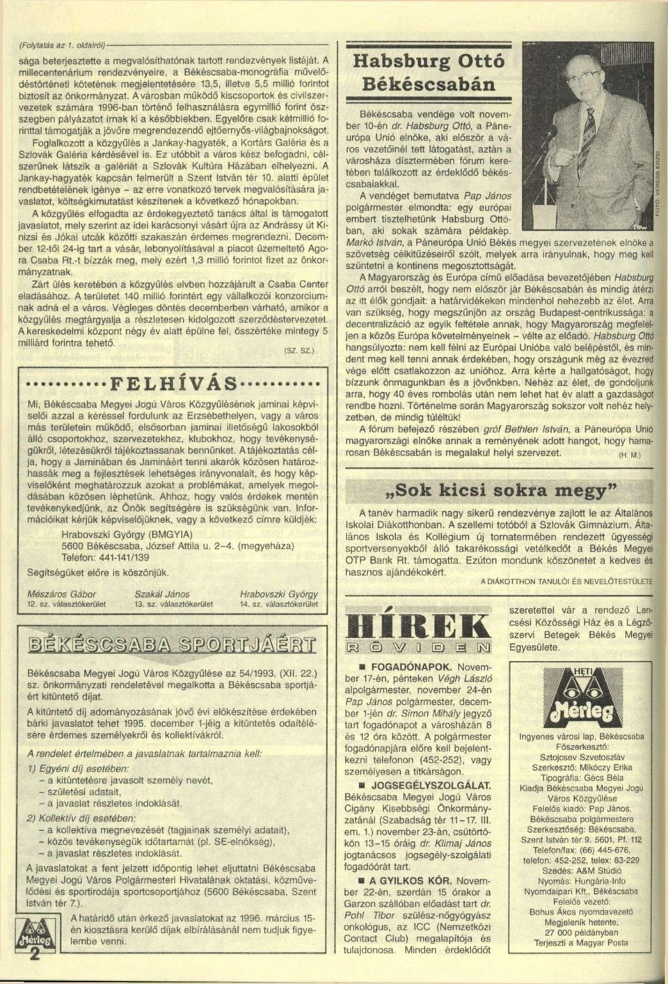 A városban működő kiscsoportok és civilszervezetek számára 1996-ban történő felhasználásra egymillió forint őszszegben pályázatot írnak ki a későbbiekben.