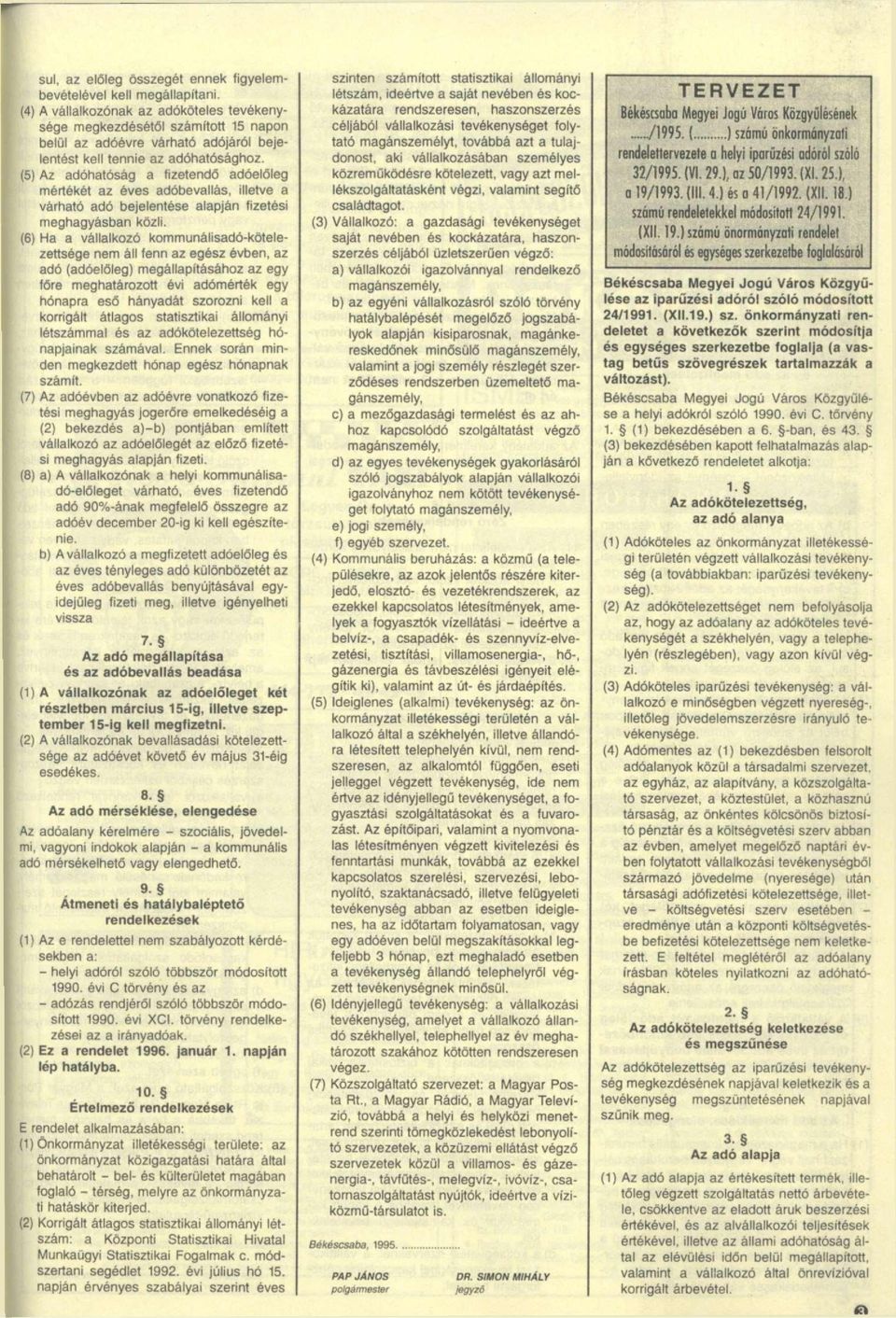 (5) Az adóhatóság a fizetendő adóelőleg mértékét az éves adóbevallás, illetve a várható adó bejelentése alapján fizetési meghagyásban közli.