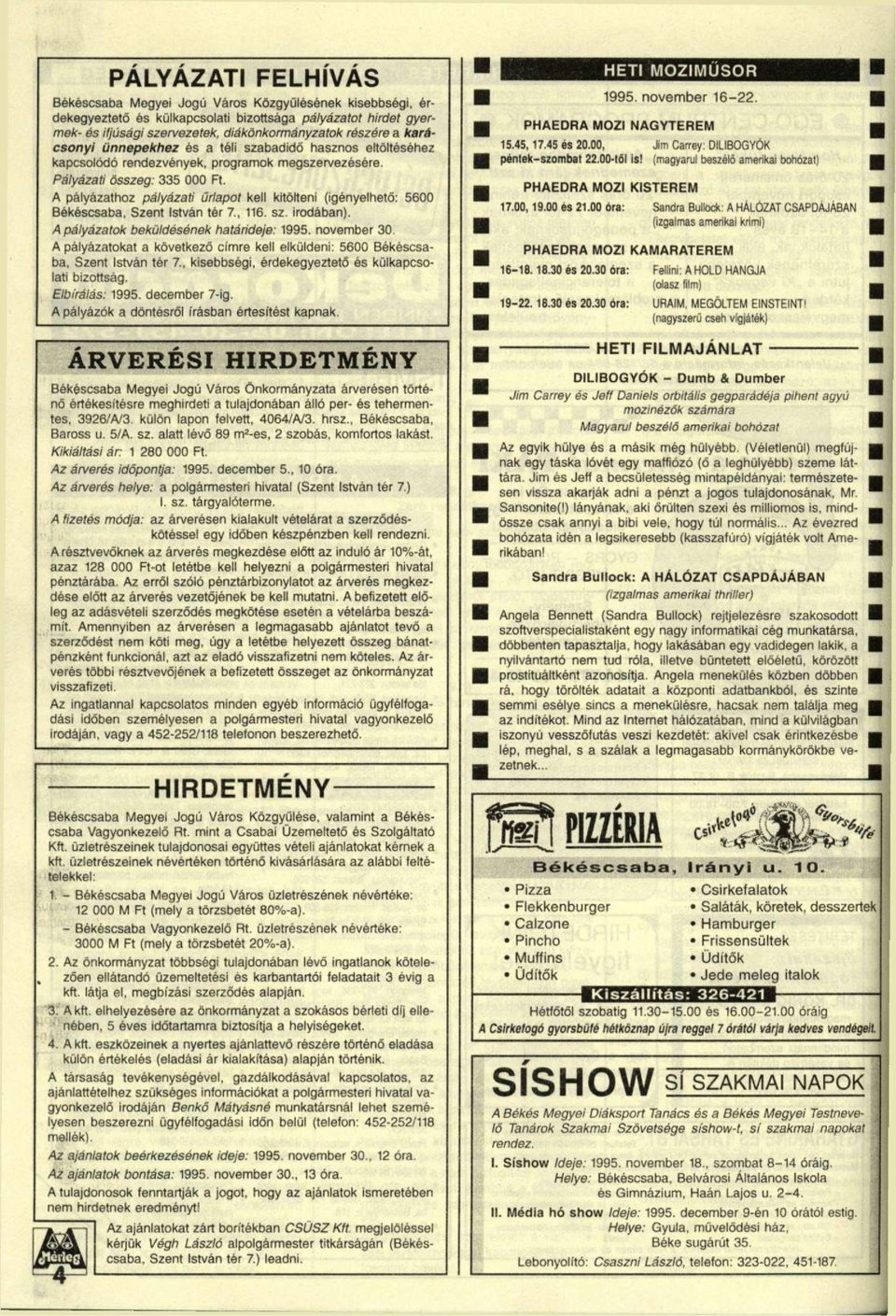 A pályázathoz pályázati űrlapot kell kitölteni (igényelhető: 5600 Békéscsaba, Szent István tér 7, 116. sz. irodában). A pályázatok beküldésének határideje: 1995. november 30.