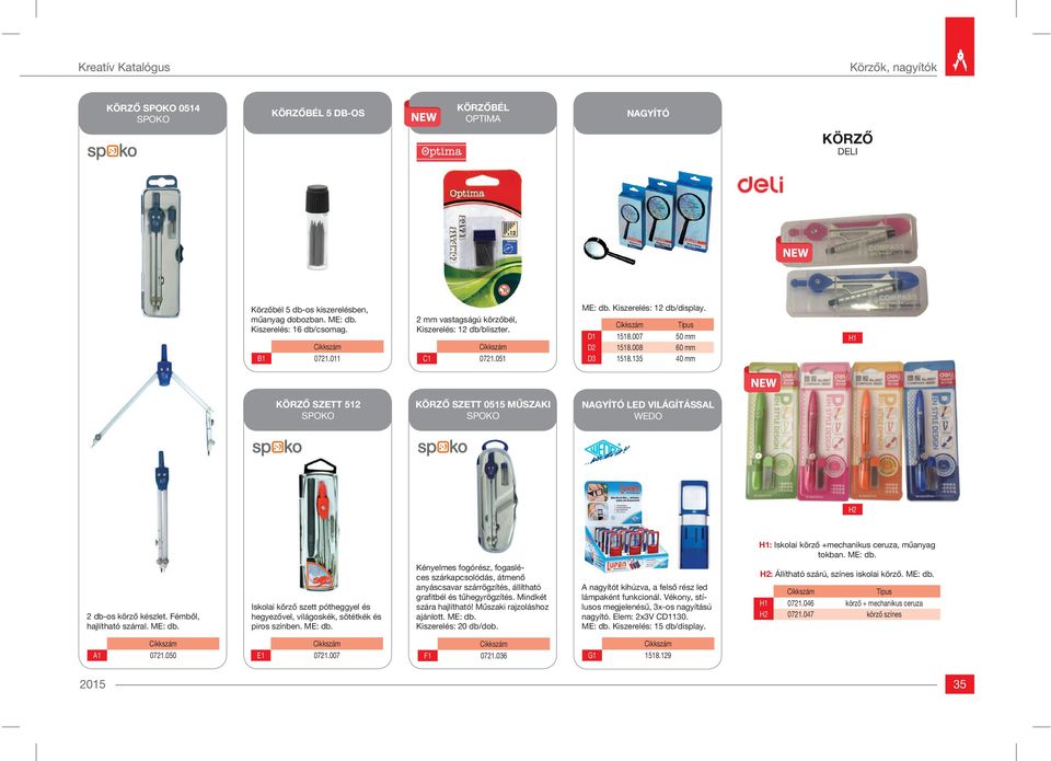 135 40 mm H1 KÖRZŐ SZETT 512 SPOKO KÖRZŐ SZETT 0515 MŰSZAKI SPOKO NAGYÍTÓ LED VILÁGÍTÁSSAL WEDO H2 H1: Iskolai körző +mechanikus ceruza, műanyag tokban. ME: db. 2 db-os körző készlet.