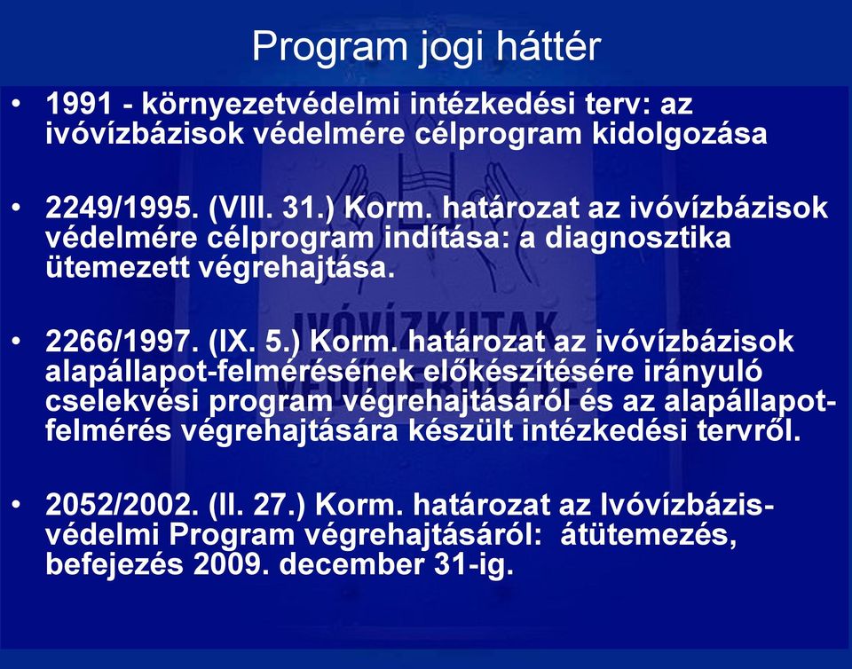 határozat az ivóvízbázisok alapállapot-felmérésének előkészítésére irányuló cselekvési program végrehajtásáról és az alapállapotfelmérés