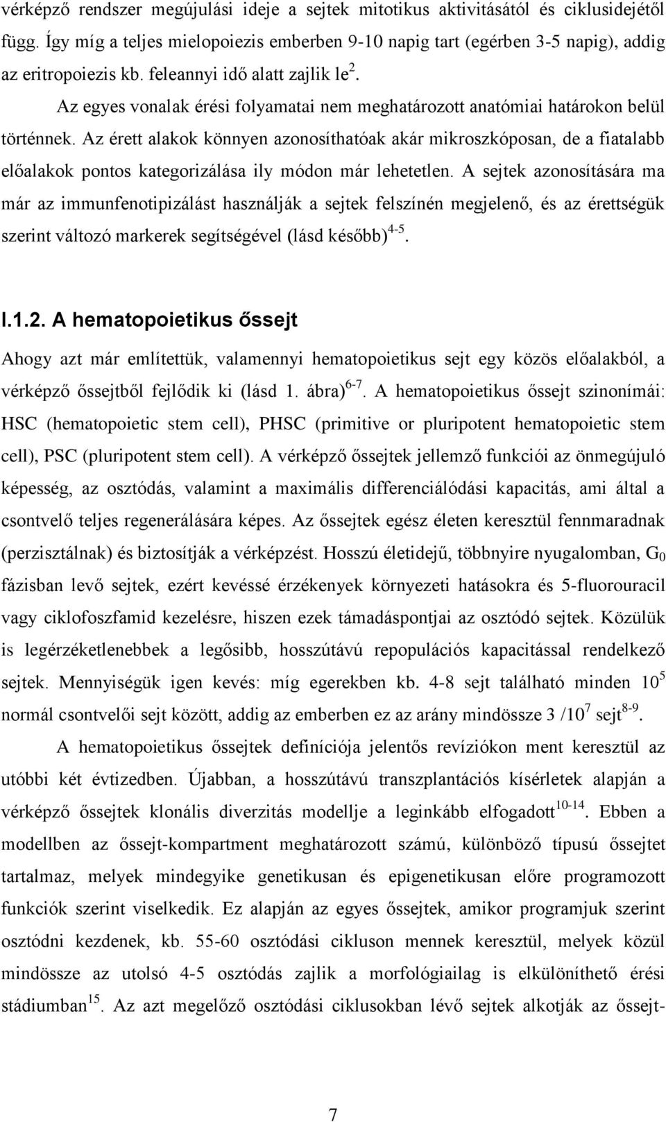 Az érett alakok könnyen azonosíthatóak akár mikroszkóposan, de a fiatalabb előalakok pontos kategorizálása ily módon már lehetetlen.