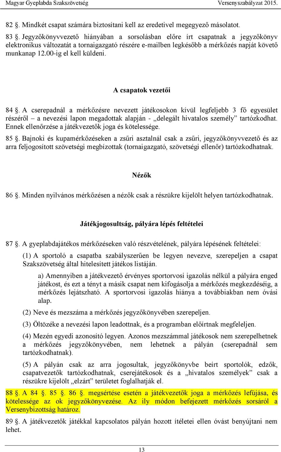 00-ig el kell küldeni. A csapatok vezetői 84.