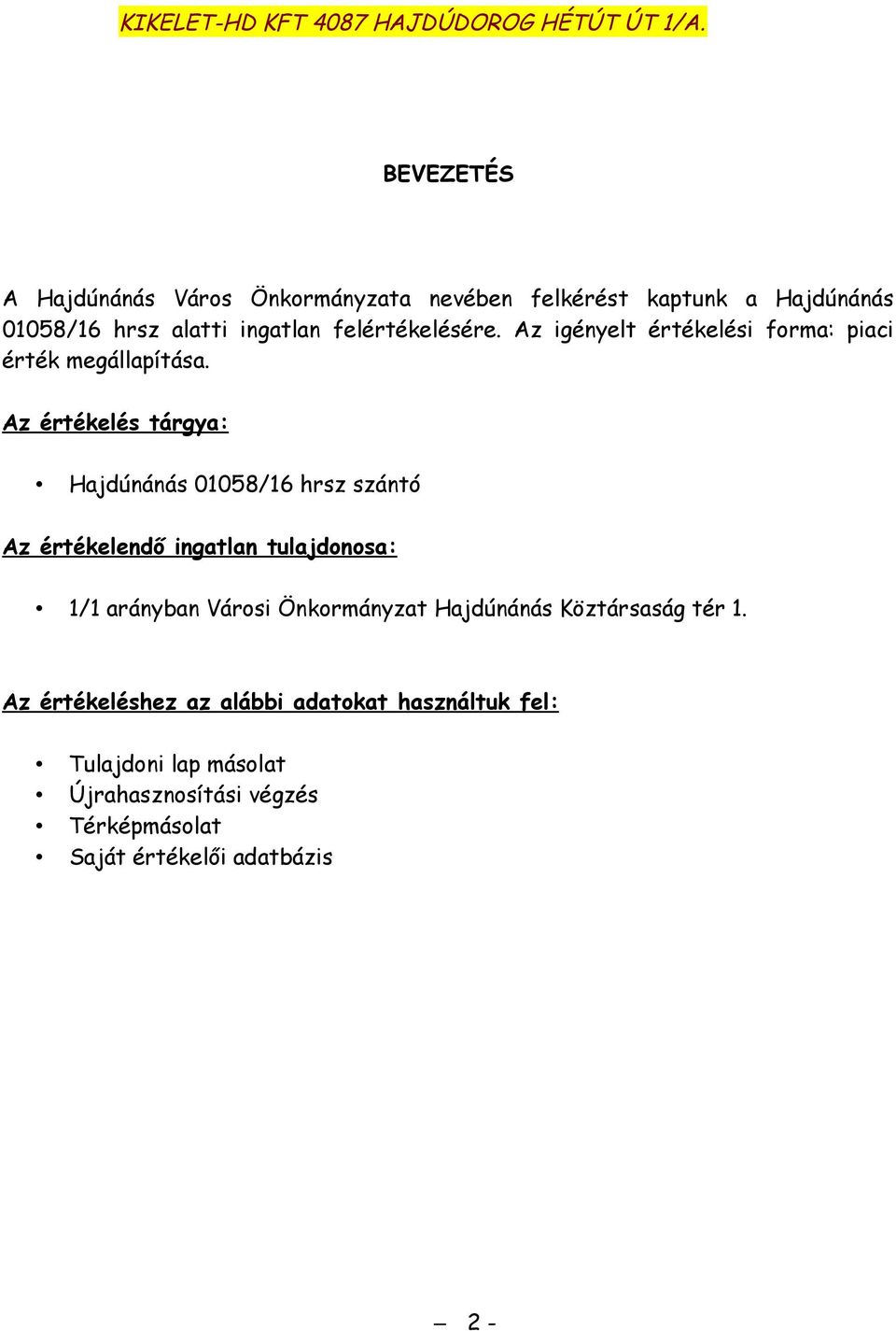 Az értékelés tárgya: Hajdúnánás 01058/16 hrsz szántó Az értékelendő ingatlan tulajdonosa: 1/1 arányban Városi