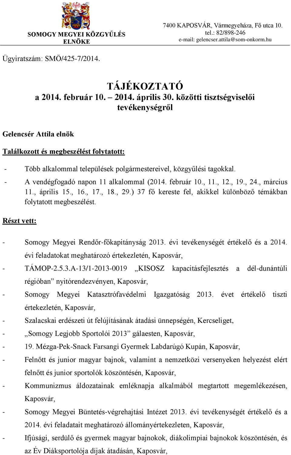 - A vendégfogadó napon 11 alkalommal (2014. február 10., 11., 12., 19., 24., március 11., április 15., 16., 17., 18., 29.) 37 fő kereste fel, akikkel különböző témákban folytatott megbeszélést.