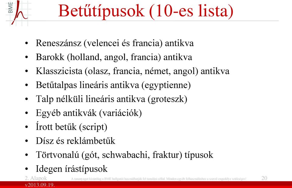 antikvák (variációk) Írott betűk (script) Dísz és reklámbetűk Törtvonalú (gót, schwabachi, fraktur) típusok Idegen írástípusok