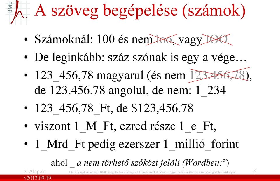 78 viszont 1 M Ft, ezred része 1 e Ft, 1 Mrd Ft pedig ezerszer 1 millió forint ahol a nem törhető szóközt jelöli