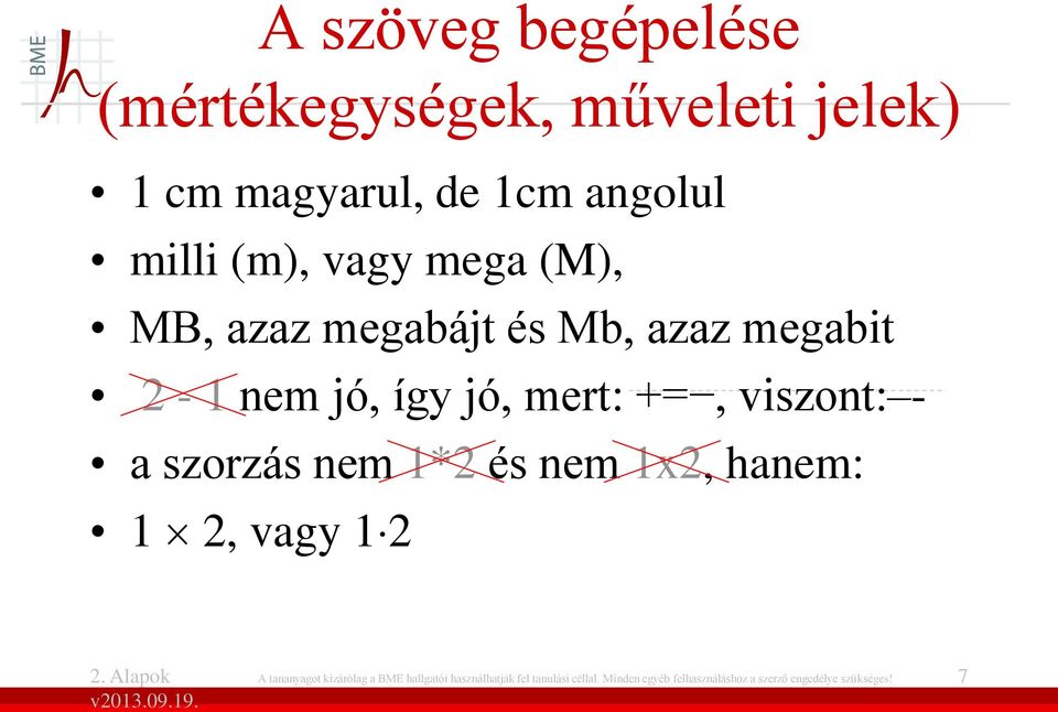 a szorzás nem 1*2 és nem 1x2, hanem: 1 2, vagy 1 2 A tananyagot kizárólag a BME hallgatói