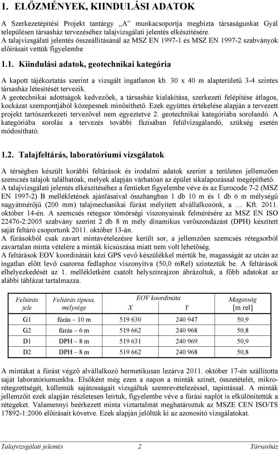 30 x 40 m alapterületű 3-4 szintes társasház létesítését tervezik.