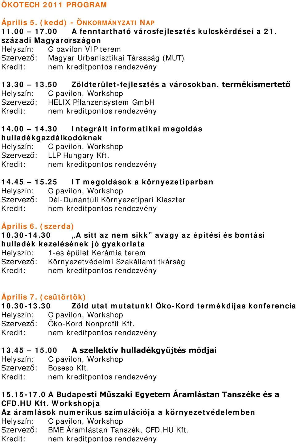 50 Zöldterület-fejlesztés a városokban, termékismertető Helyszín: C pavilon, Workshop Szervező: HELIX Pflanzensystem GmbH 14.00 14.