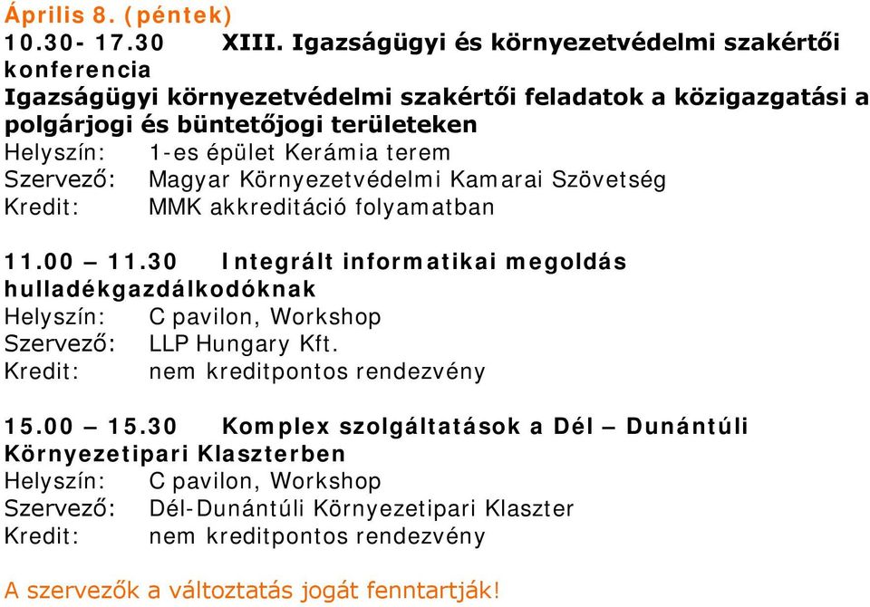 Helyszín: 1-es épület Kerámia terem Szervező: Magyar Környezetvédelmi Kamarai Szövetség Kredit: MMK akkreditáció folyamatban 11.00 11.