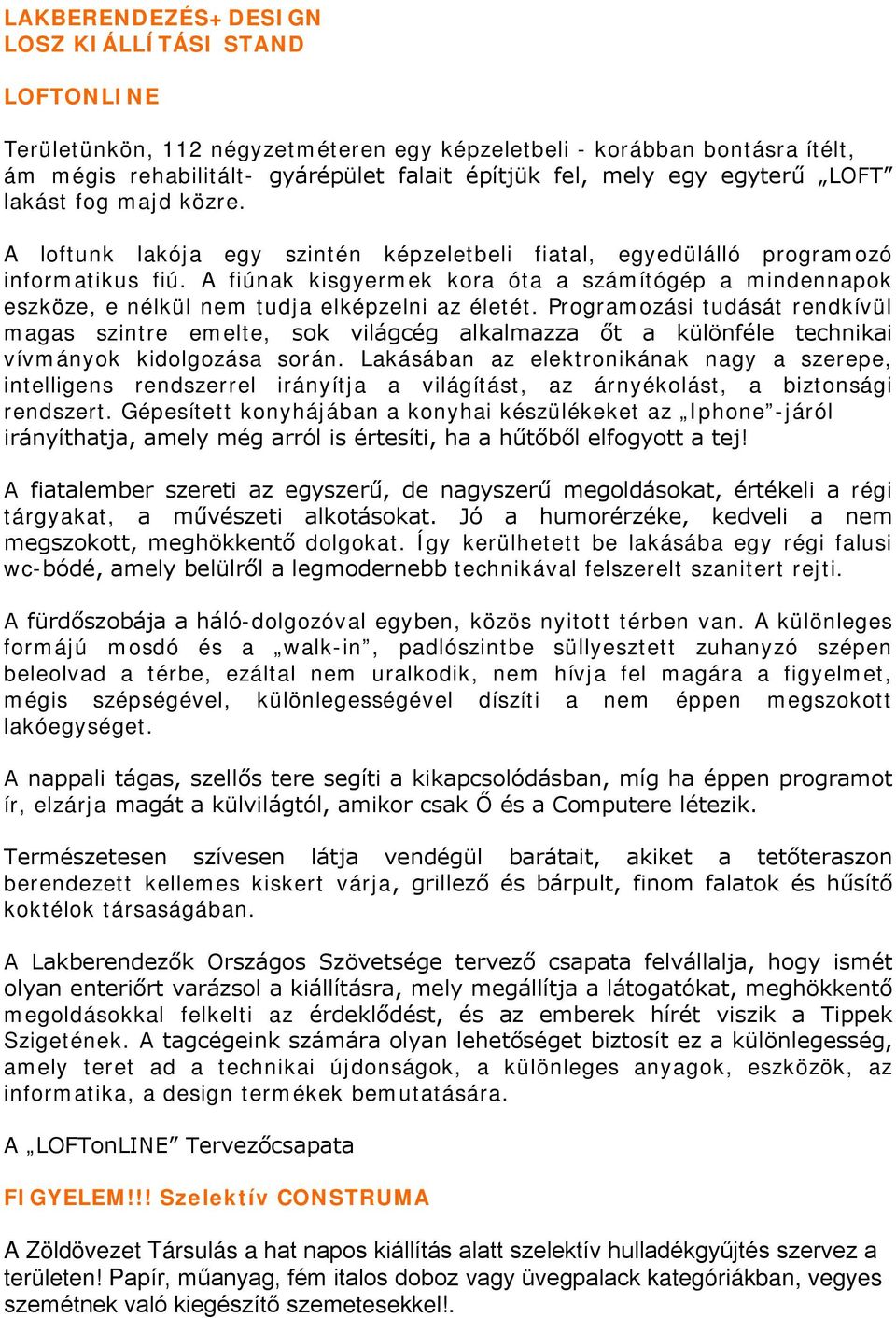 A fiúnak kisgyermek kora óta a számítógép a mindennapok eszköze, e nélkül nem tudja elképzelni az életét.