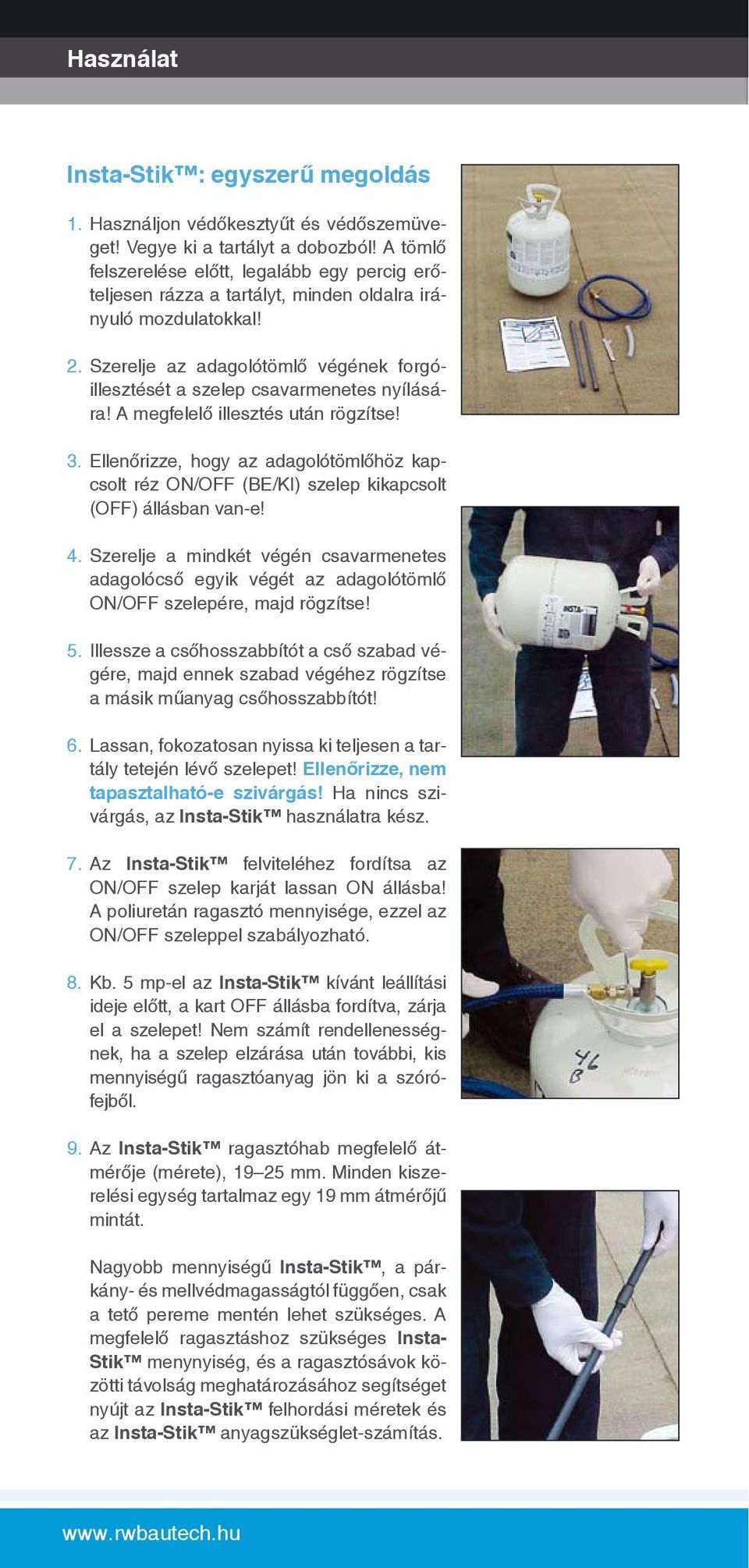 Szerelje az adagolótömlô végének forgóillesztését a szelep csavarmenetes nyílására! A megfelelô illesztés után rögzítse! 3.