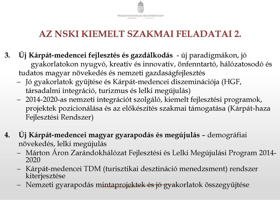 gyakorlatok gyűjtése és Kárpát-medencei diszeminációja (HGF, társadalmi integráció, turizmus és lelki megújulás) 2014-2020-as nemzeti integrációt szolgáló, kiemelt fejlesztési programok, projektek