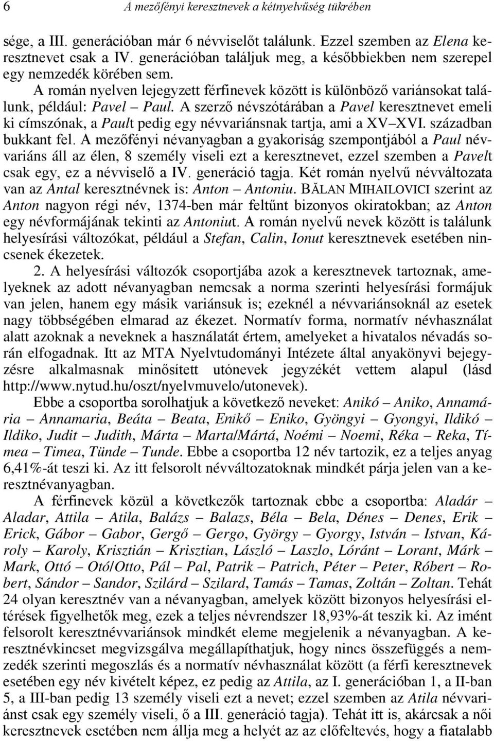 A szerző névszótárában a Pavel keresztnevet emeli ki címszónak, a Pault pedig egy névvariánsnak tartja, ami a XV XVI. században bukkant fel.