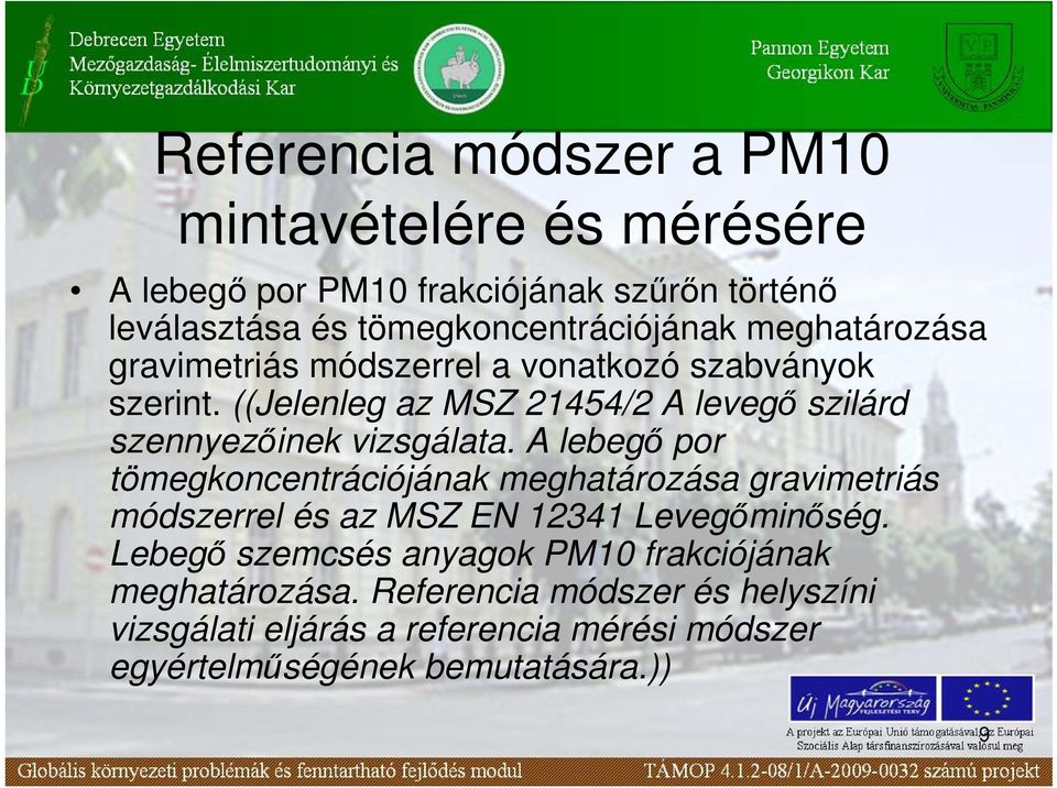 A lebegı por tömegkoncentrációjának meghatározása gravimetriás módszerrel és az MSZ EN 12341 Levegıminıség.