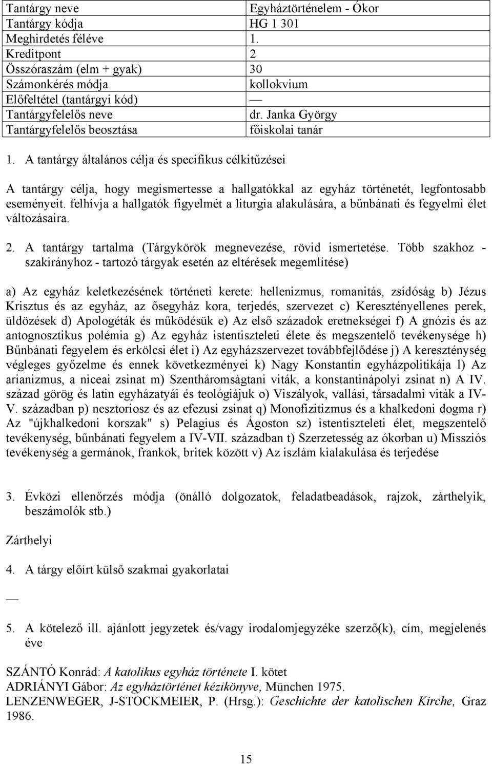 felhívja a hallgatók figyelmét a liturgia alakulására, a bűnbánati és fegyelmi élet változásaira.