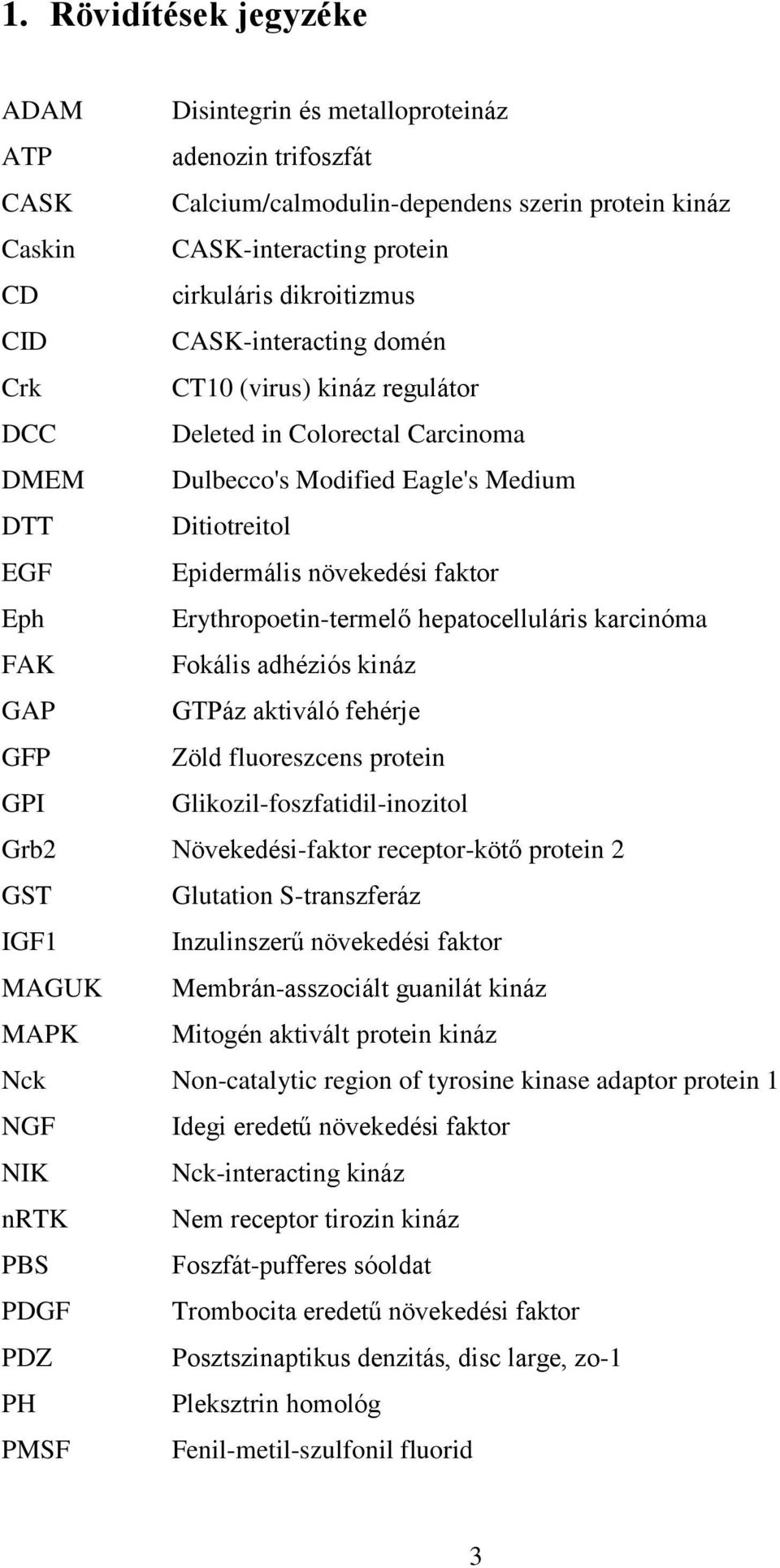 Erythropoetin-termelő hepatocelluláris karcinóma FAK Fokális adhéziós kináz GAP GTPáz aktiváló fehérje GFP Zöld fluoreszcens protein GPI Glikozil-foszfatidil-inozitol Grb2 Növekedési-faktor