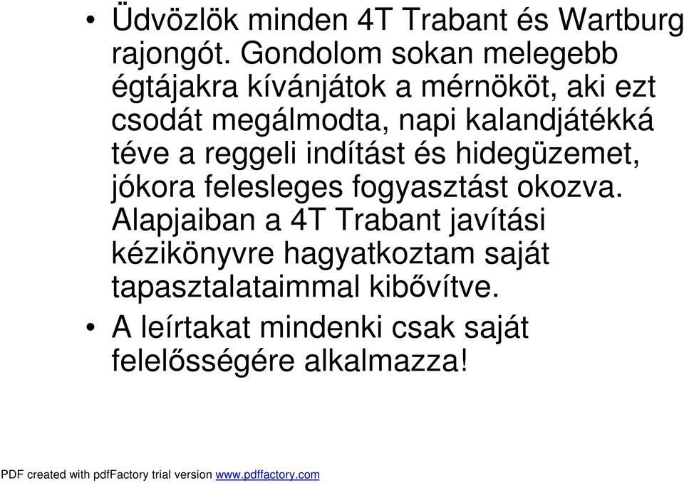 kalandjátékká téve a reggeli indítást és hidegüzemet, jókora felesleges fogyasztást okozva.