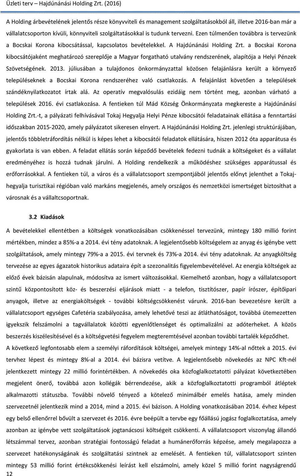 a Bocskai Korona kibocsátójaként meghatározó szereplője a Magyar forgatható utalvány rendszerének, alapítója a Helyi Pénzek Szövetségének. 2013.