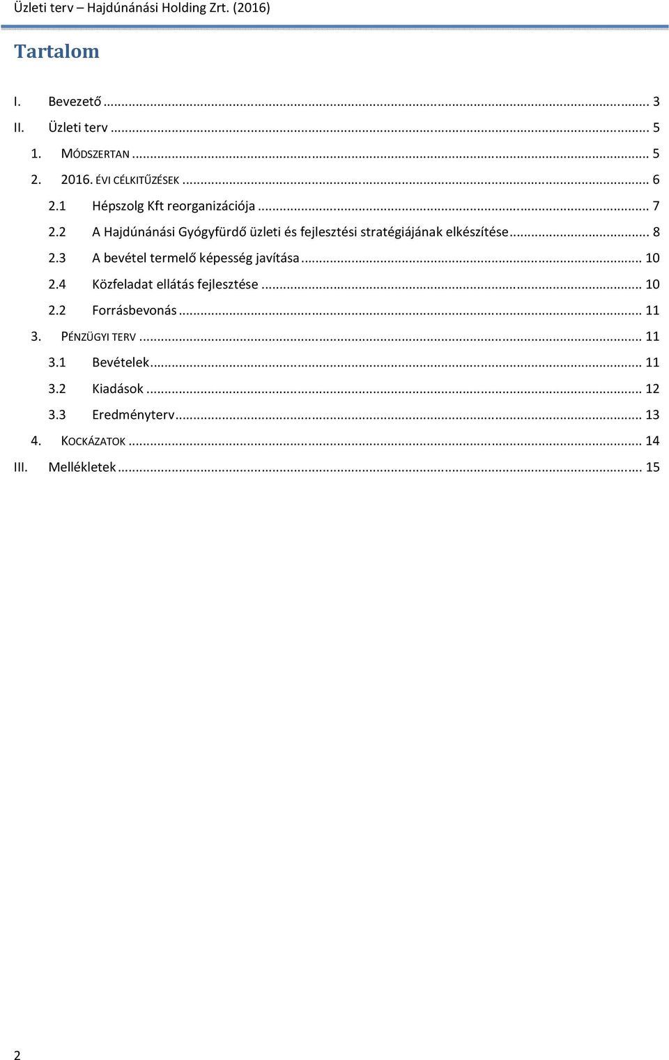 .. 8 2.3 A bevétel termelő képesség javítása... 10 2.4 Közfeladat ellátás fejlesztése... 10 2.2 Forrásbevonás.