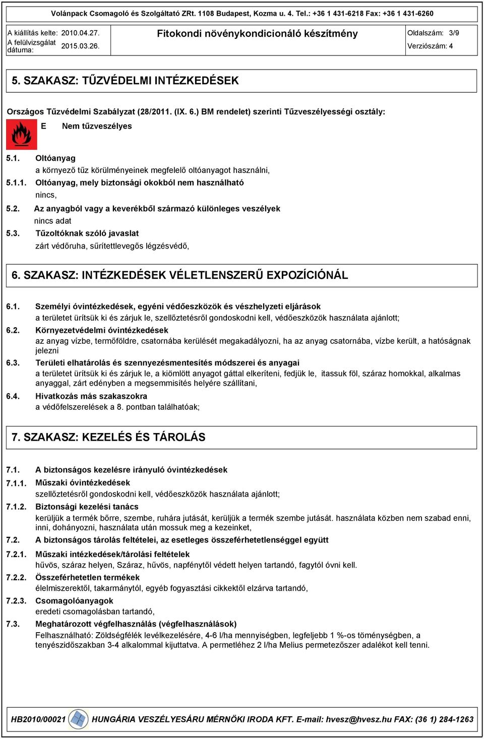 Oltóanyag a környező tűz körülményeinek megfelelő oltóanyagot használni, Oltóanyag, mely biztonsági okokból nem használható nincs, Az anyagból vagy a keverékből származó különleges veszélyek