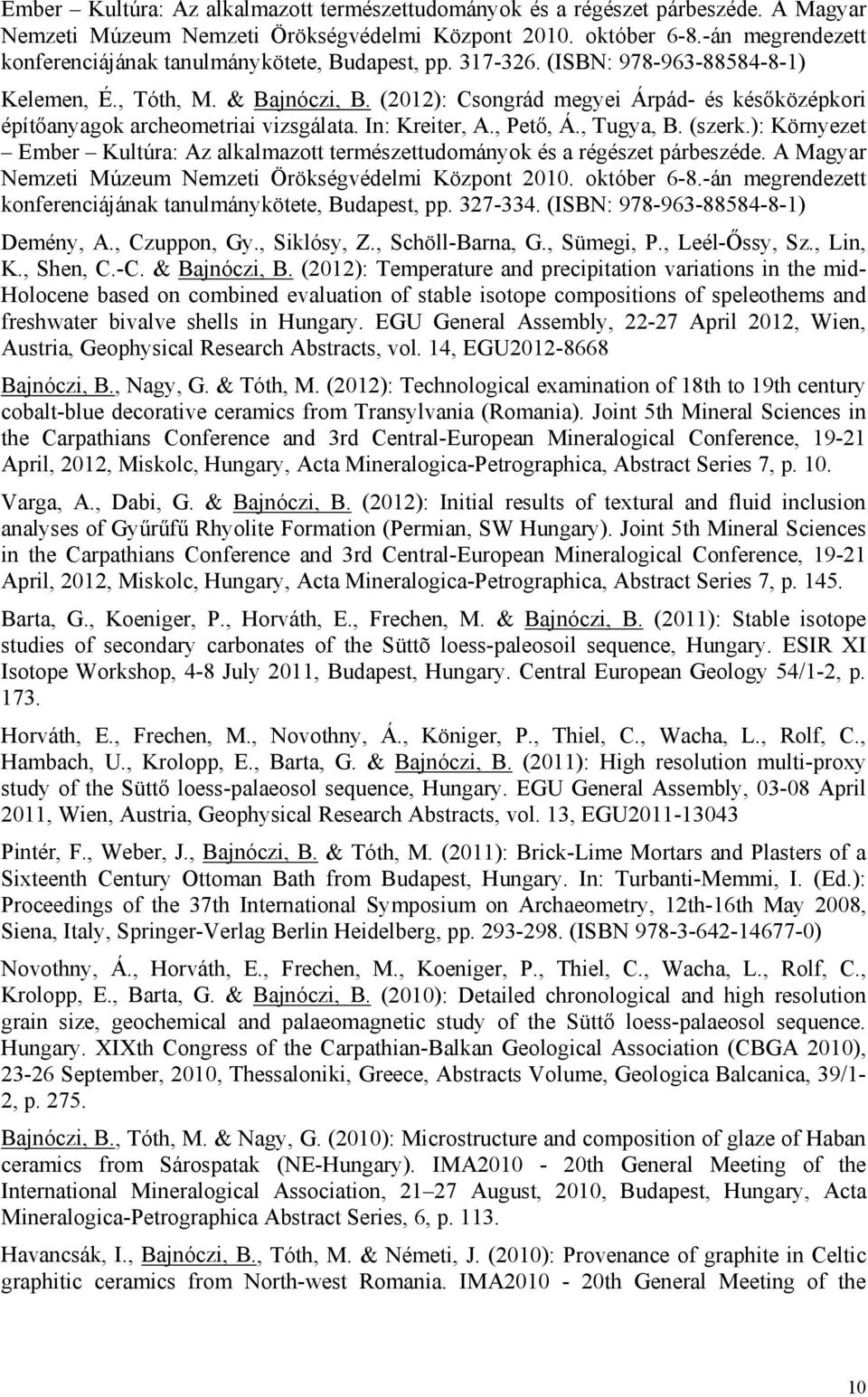 (2012): Csongrád megyei Árpád- és későközépkori építőanyagok archeometriai vizsgálata. In: Kreiter, A., Pető, Á., Tugya, B. (szerk.