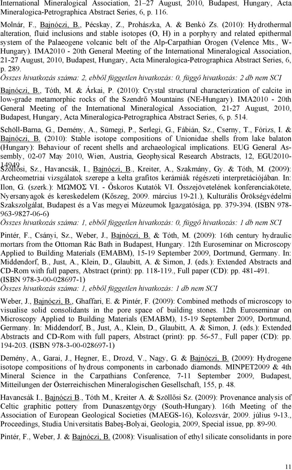 (2010): Hydrothermal alteration, fluid inclusions and stable isotopes (O, H) in a porphyry and related epithermal system of the Palaeogene volcanic belt of the Alp-Carpathian Orogen (Velence Mts.