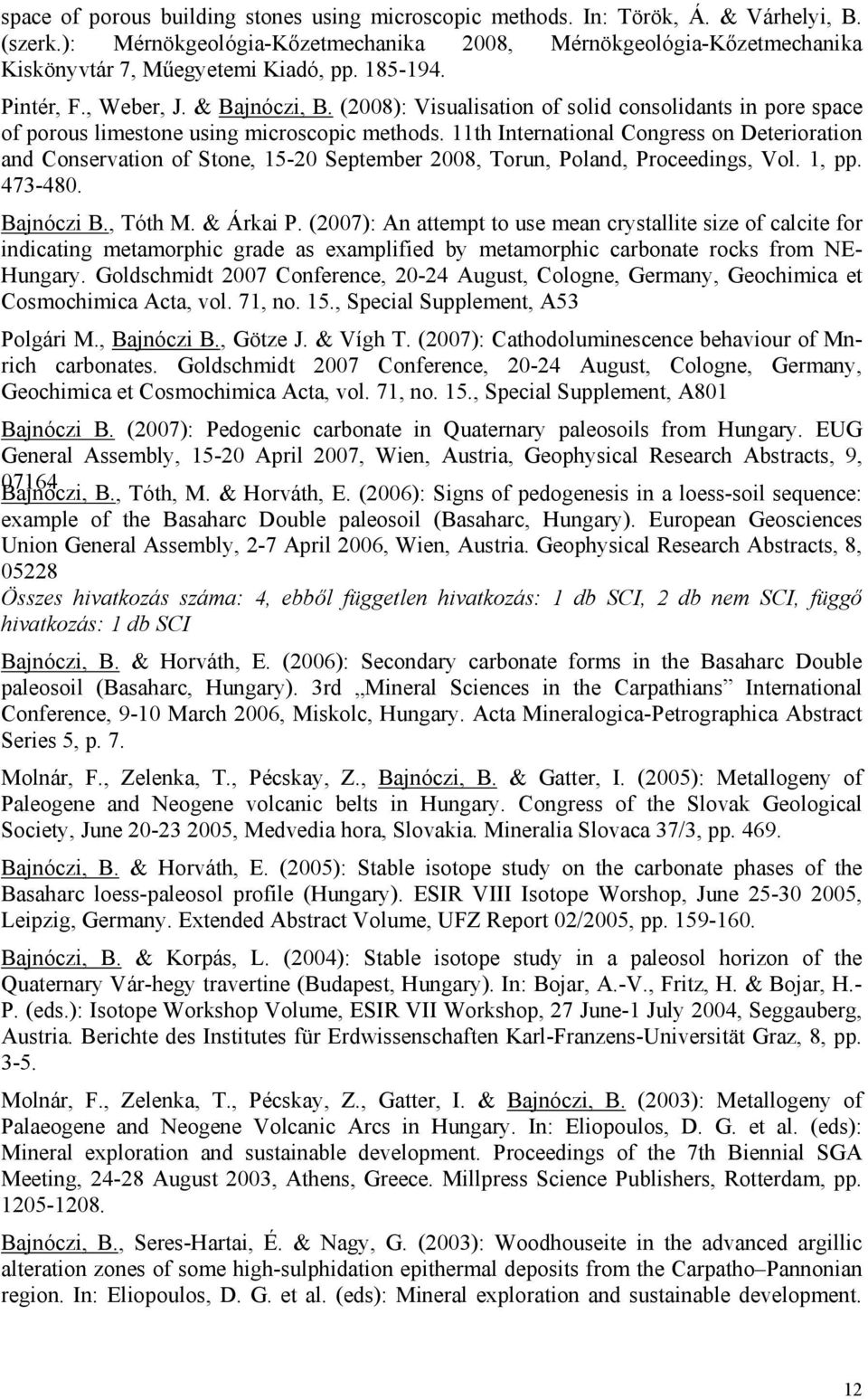 11th International Congress on Deterioration and Conservation of Stone, 15-20 September 2008, Torun, Poland, Proceedings, Vol. 1, pp. 473-480. Bajnóczi B., Tóth M. & Árkai P.